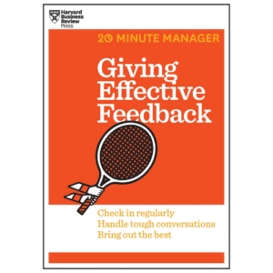 Giving Effective Feedback: Check in Regularly Handle Tough Conversations Bring Out the Best